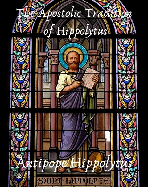 The Apostolic Tradition of Hippolytus - Hippolytus Antipope