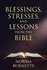 Blessings, Stresses, and Lessons from the Bible - Norma Burnette