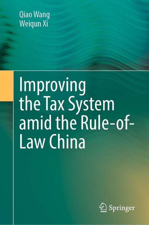 Improving  the Tax System amid the Rule-of-Law China -  Qiao Wang,  Weiqun Xi