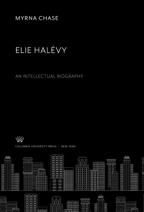 Elie Halévy an Intellectual Biography -  Myrna Chase