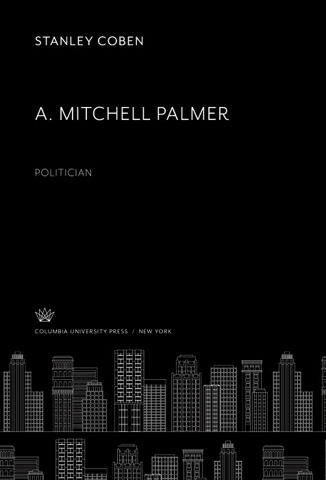 A. Mitchell Palmer: Politician -  Stanley Coben