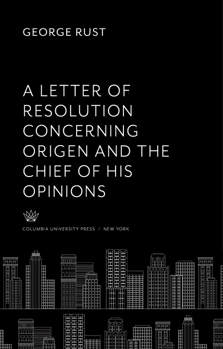 A Letter of Resolution Concerning Origen and the Chief of His Opinions -  George Rust