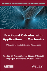 Fractional Calculus with Applications in Mechanics -  Teodor M. Atanackovic,  Stevan Pilipovic,  Bogoljub Stankovic,  Dusan Zorica