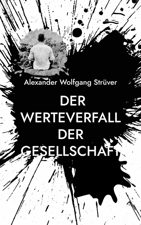 Der Werteverfall der Gesellschaft -  Alexander Wolfgang Strüver