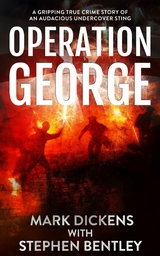 Operation George : A Gripping True Crime Story of an Audacious Undercover Sting -  Mark Dickens