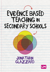 Evidence Based Teaching in Secondary Schools - Samuel Stones, Professor Jonathan Glazzard