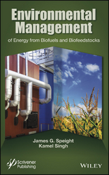 Environmental Management of Energy from Biofuels and Biofeedstocks -  Kamel Singh,  James G. Speight