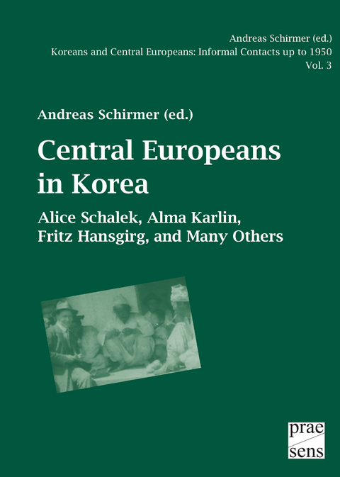 Koreans and Central Europeans: Informal Contacts up to 1950, ed. by Andreas Schirmer / Central Europeans in Korea - 