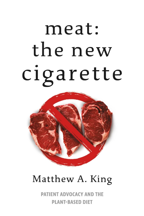 Meat: The New Cigarette -  Matthew A. King