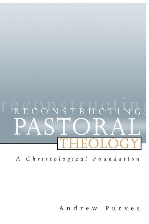 Reconstructing Pastoral Theology -  Andrew Purves