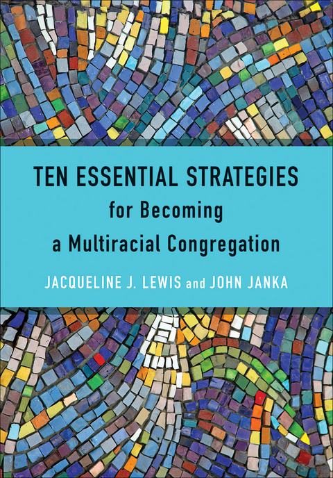 Ten Essential Strategies for Becoming a Multiracial Congregation - Jacqueline J. Lewis, John Janka
