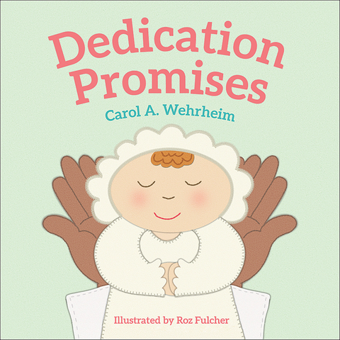 Dedication Promises - Carol  A Wehrheim