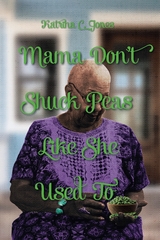 Mama Don't Shuck Peas like She Used To - Katrina C. Jones