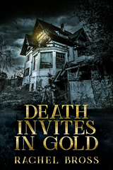 Death Invites In Gold - Rachel Bross