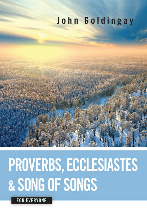 Proverbs, Ecclesiastes, and Song of Songs for Everyone - John Goldingay