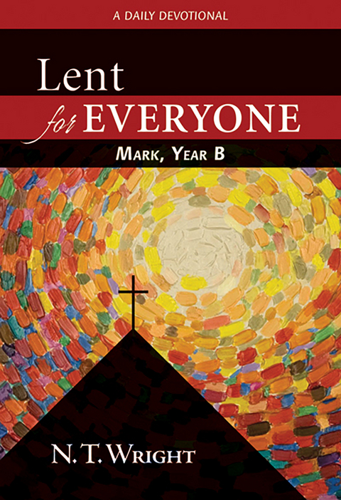 Lent for Everyone: Mark, Year B - N. T. Wright