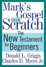 Mark's Gospel from Scratch - Donald L. Griggs, Charles D. Myers Jr.