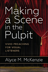 Making a Scene in the Pulpit - Alyce M. McKenzie