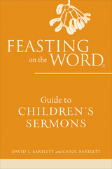 Feasting on the Word Guide to Children's Sermons - David L. Bartlett, Carol Bartlett