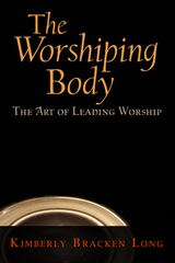 The Worshiping Body - Kimberly Bracken Long