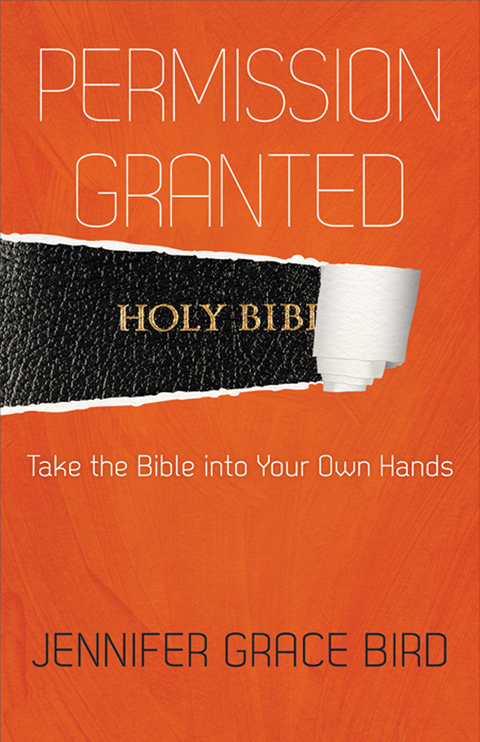 Permission Granted--Take the Bible into Your Own Hands - Jennifer Bird