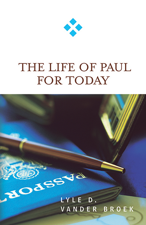 The Life of Paul for Today - Lyle D. Vander Broek