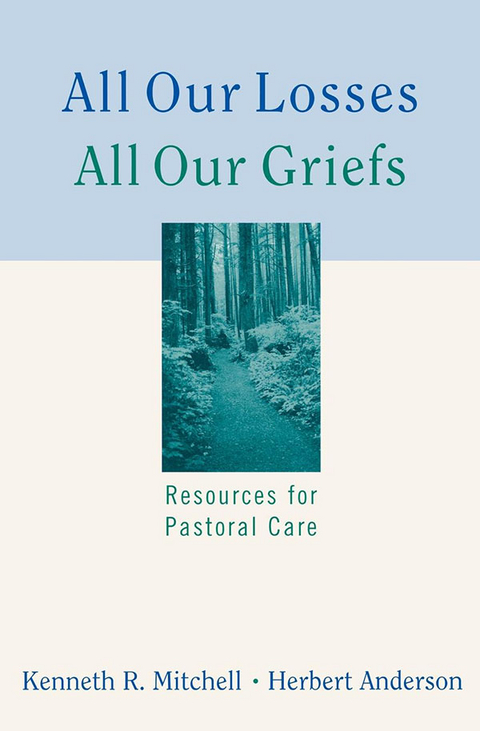 All Our Losses, All Our Griefs - Kenneth R. Mitchell, Herbert Anderson