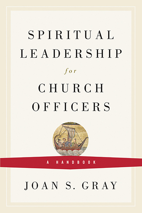Spiritual Leadership for Church Officers - Joan S. Gray