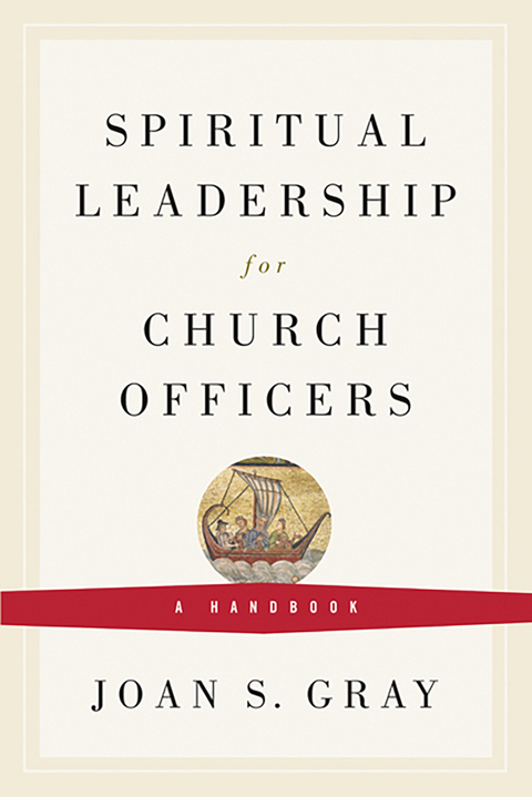 Spiritual Leadership for Church Officers -  Joan S. Gray