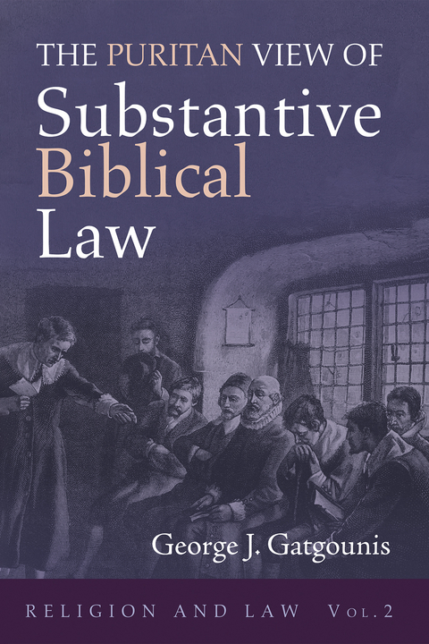 The Puritan View of Substantive Biblical Law - George J. Gatgounis