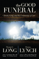 The Good Funeral - Thomas G. Long, Thomas Lynch