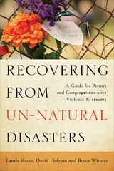 Recovering from Un-Natural Disasters - Laurie Kraus, David Holyan, Bruce Wismer