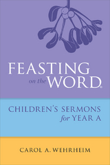 Feasting on the Word Childrens's Sermons for Year A - Carol  A Wehrheim