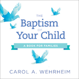 Baptism of Your Child -  Carol  A Wehrheim