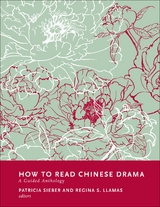 How to Read Chinese Drama -  Regina Llamas,  Patricia Sieber
