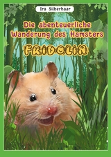 Fridolins abenteuerliche Wanderung - Ira Silberhaar