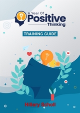 A Year Of Positive Thinking Training Guide - Hillary Scholl