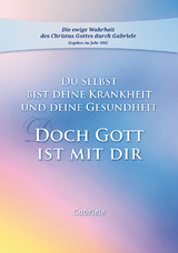 Du selbst bist Deine Krankheit und Deine Gesundheit -  Gabriele