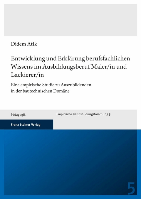 Entwicklung und Erklärung berufsfachlichen Wissens im Ausbildungsberuf Maler/in und Lackierer/in -  Didem Atik