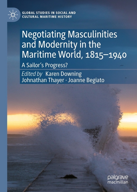 Negotiating Masculinities and Modernity in the Maritime World, 1815-1940 - 