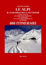 Le Alpi, il paradiso dell'Outdoor. 600 itinerari - Augusto fortis