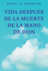 VIDA DESPUES DE LA MUERTE  DE LA MANO DE DIOS -  Rosalia Rushton