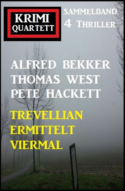 Trevellian ermittelt viermal: Krimi Quartett Sammelband 4 Thriller -  Alfred Bekker,  Thomas West,  Pete Hackett
