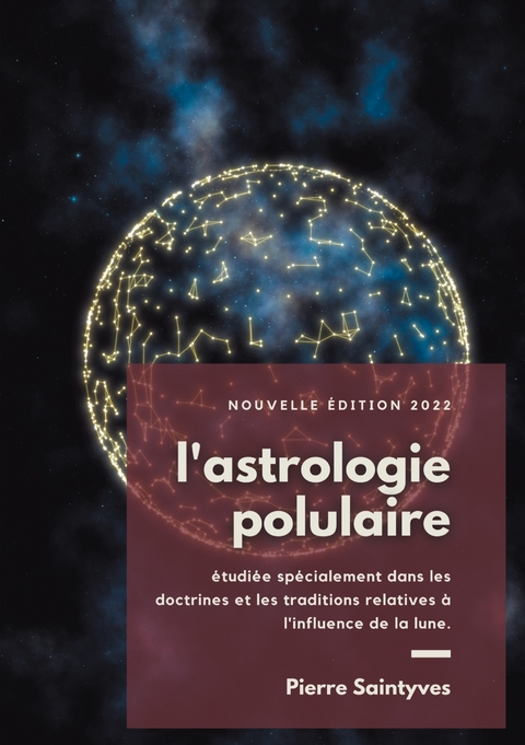 L'astrologie populaire étudiée spécialement dans les doctrines et les traditions relatives à l'influence de la lune. - Pierre Saintyves