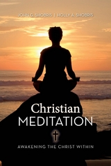 Christian Meditation : Awakening the Christ Within -  John G. &  amp;  Holly A. Shobris