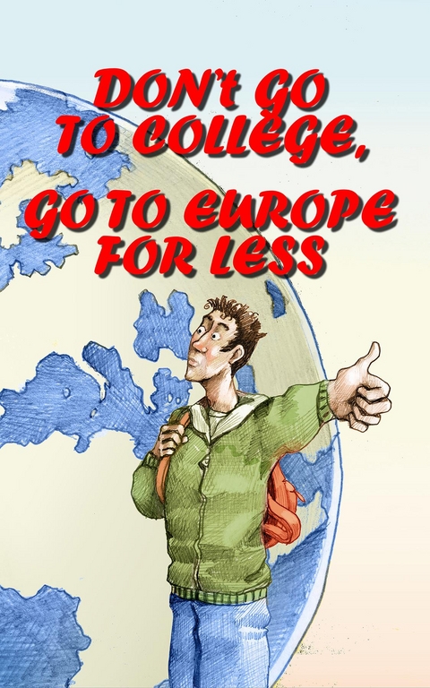 Don't Go to College, Go to Europe for Less - Jimmy Huston