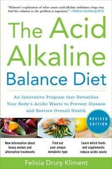The Acid Alkaline Balance Diet, Second Edition: An Innovative Program that Detoxifies Your Body's Acidic Waste to Prevent Disease and Restore Overall Health - Kliment, Felicia