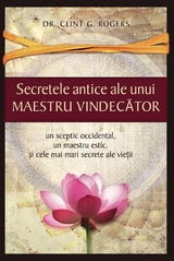 Secretele Antice ale unui Maestru Vindecător -  Clint G. Rogers