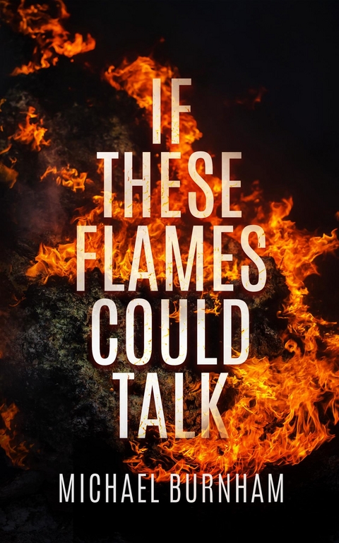 If These Flames Could Talk -  Michael Burnham