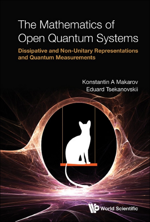 MATHEMATICS OF OPEN QUANTUM SYSTEMS, THE - Konstantin A Makarov, Eduard R Tsekanovskii